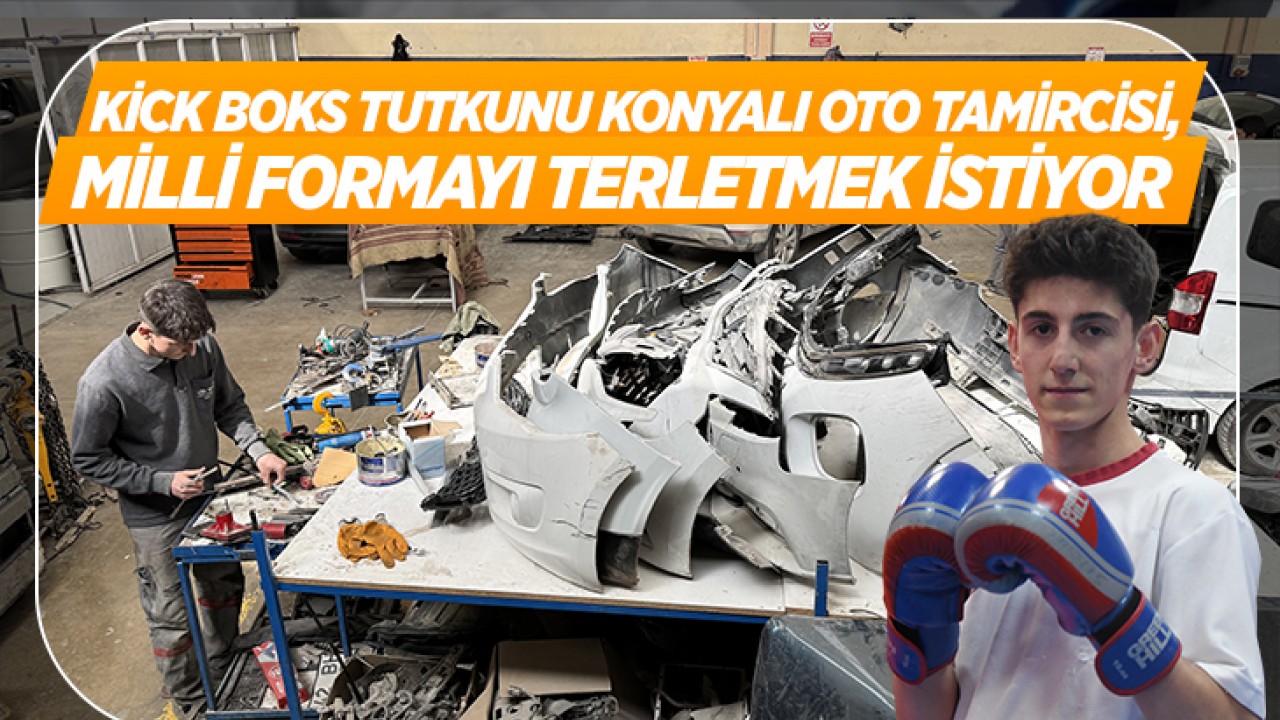Kick boks tutkunu Konyalı genç oto tamircisi, milli formayı terletmek istiyor