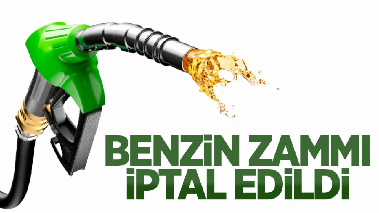 Benzin zammı iptal edildi