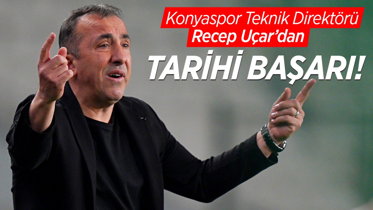 Konyaspor Teknik Direktörü Recep Uçar’dan tarihi başarı!