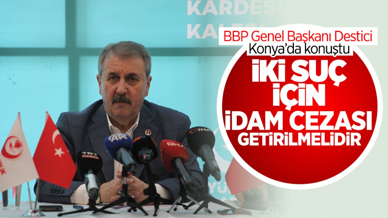 BBP Genel Başkanı Destici Konya'da konuştu: 