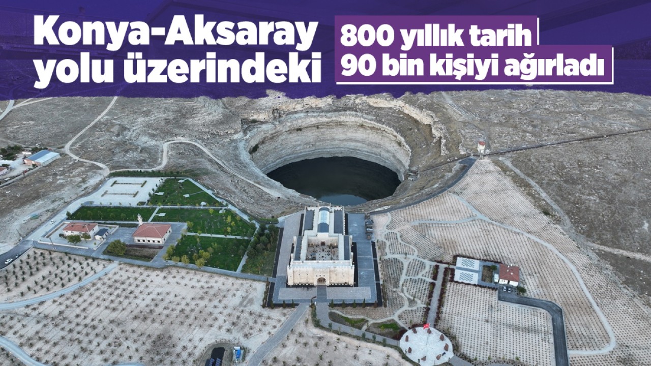 Konya-Aksaray yolu üzerindeki 800 yıllık tarih 90 bin kişiyi ağırladı