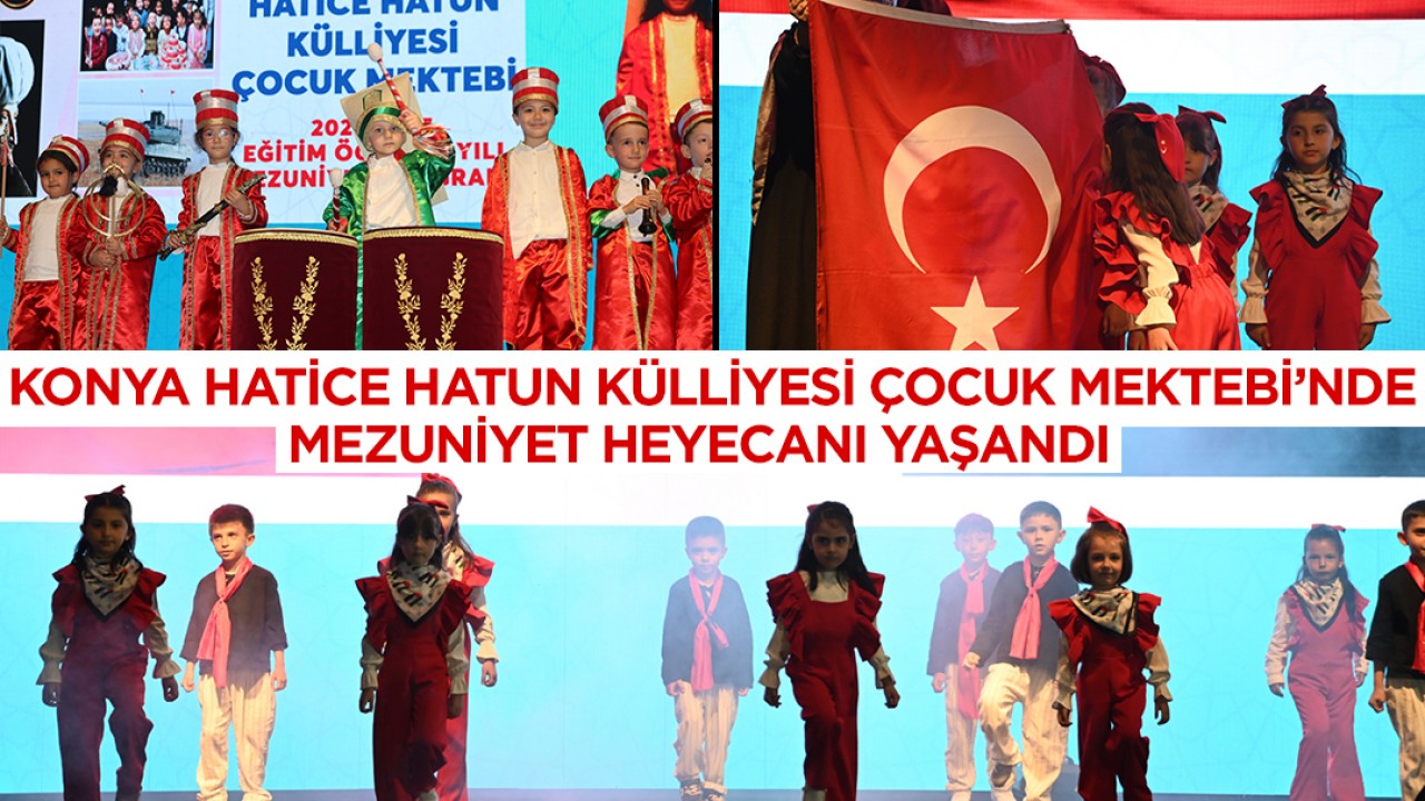 Konya Hatice Hatun Külliyesi Çocuk Mektebi’nde mezuniyet heyecanı yaşandı