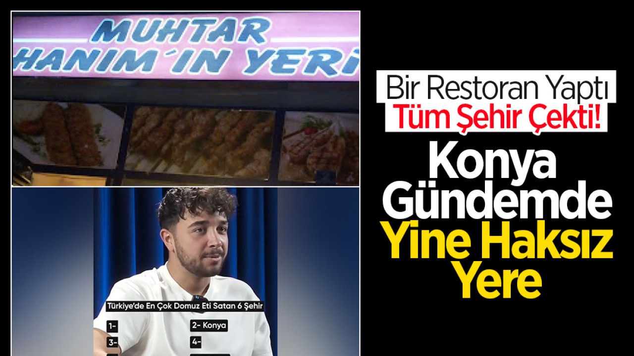 Bir restoran yaptı, tüm şehir çekti: Konya gündemde yine haksız yere