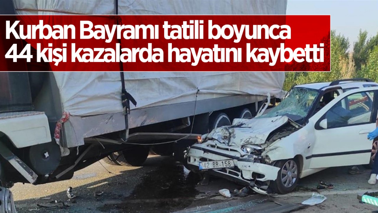 Kurban Bayramı tatili boyunca 44 kişi kazalarda hayatını kaybetti